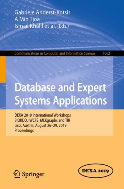 Database and Expert Systems Applications : DEXA 2019 International Workshops BIOKDD, IWCFS, MLKgraphs and TIR, Linz, Austria, August 26-29, 2019, Proceedings, Paperback / softback Book