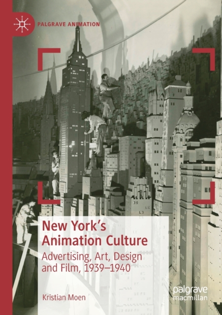 New York's Animation Culture : Advertising, Art, Design and Film, 1939-1940, Paperback / softback Book