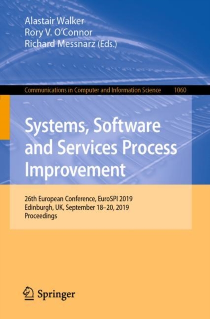 Systems, Software and Services Process Improvement : 26th European Conference, EuroSPI 2019, Edinburgh, UK, September 18-20, 2019, Proceedings, Paperback / softback Book
