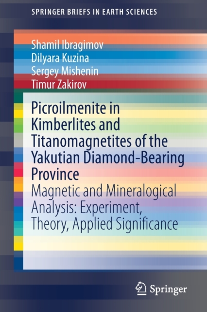 Picroilmenite in Kimberlites and Titanomagnetites of the Yakutian Diamond-Bearing Province : Magnetic and Mineralogical Analysis: Experiment, Theory, Applied Significance, Paperback / softback Book