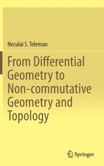 From Differential Geometry to Non-commutative Geometry and Topology, Hardback Book