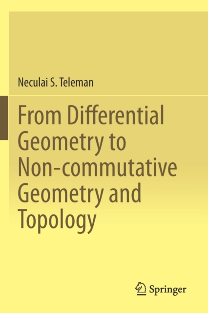 From Differential Geometry to Non-commutative Geometry and Topology, Paperback / softback Book