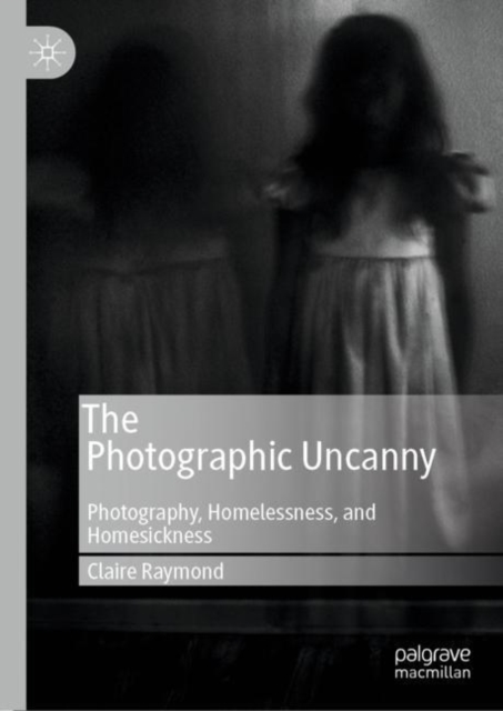 The Photographic Uncanny : Photography, Homelessness, and Homesickness, EPUB eBook
