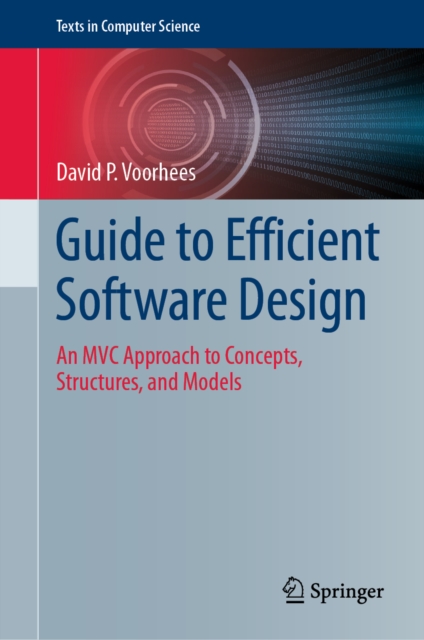Guide to Efficient Software Design : An MVC Approach to Concepts, Structures, and Models, EPUB eBook