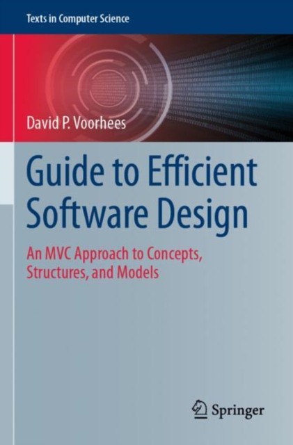 Guide to Efficient Software Design : An MVC Approach to Concepts, Structures, and Models, Paperback / softback Book
