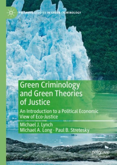 Green Criminology and Green Theories of Justice : An Introduction to a Political Economic View of Eco-Justice, Hardback Book