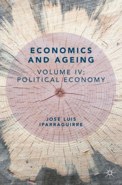 Economics and Ageing : Volume IV: Political Economy, Paperback / softback Book