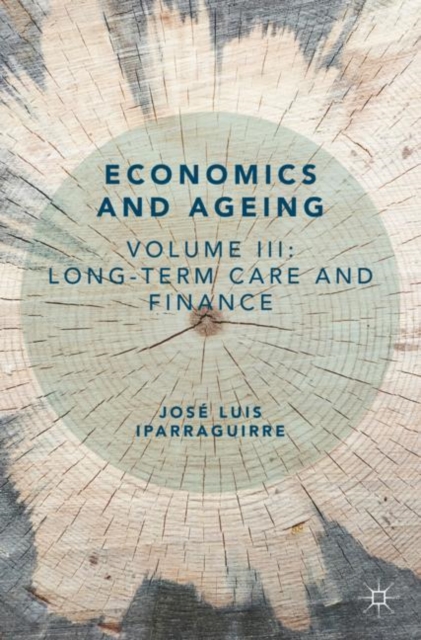 Economics and Ageing : Volume III: Long-term Care and Finance, Paperback / softback Book