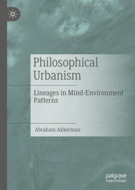 Philosophical Urbanism : Lineages in Mind-Environment Patterns, Hardback Book