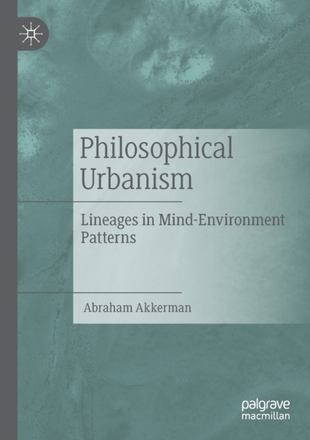 Philosophical Urbanism : Lineages in Mind-Environment Patterns, Paperback / softback Book