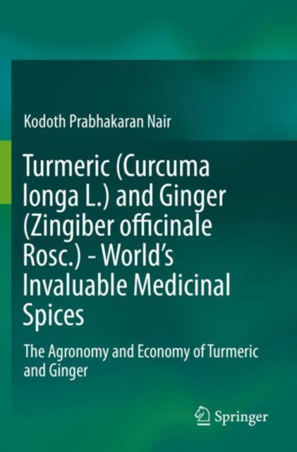 Turmeric (Curcuma longa L.) and Ginger (Zingiber officinale Rosc.)  - World's Invaluable Medicinal Spices : The Agronomy and Economy of Turmeric and Ginger, Paperback / softback Book