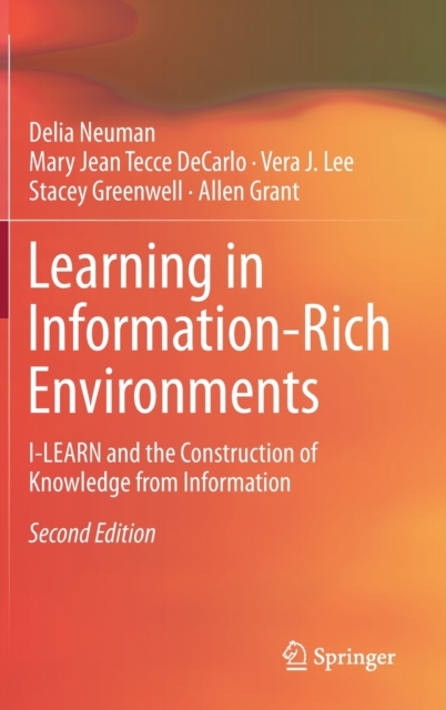 Learning in Information-Rich Environments : I-LEARN and the Construction of Knowledge from Information, Hardback Book