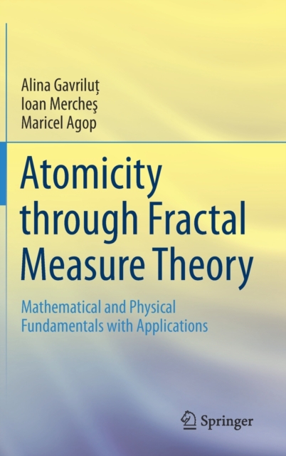 Atomicity through Fractal Measure Theory : Mathematical and Physical Fundamentals with Applications, Hardback Book