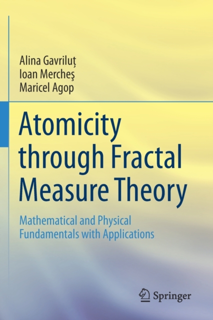 Atomicity through Fractal Measure Theory : Mathematical and Physical Fundamentals with Applications, Paperback / softback Book