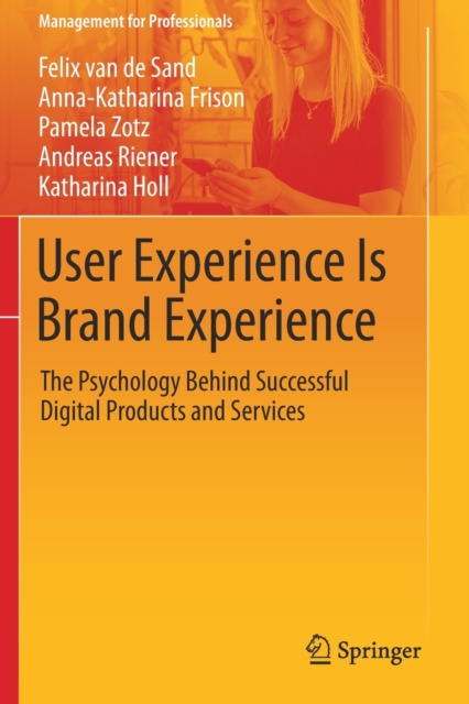 User Experience Is Brand Experience : The Psychology Behind Successful Digital Products and Services, Paperback / softback Book