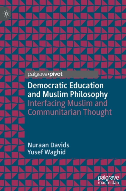 Democratic Education and Muslim Philosophy : Interfacing Muslim and Communitarian Thought, Hardback Book