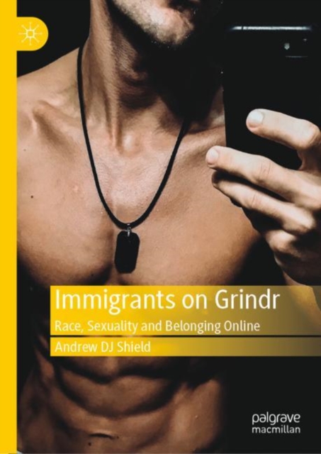Immigrants on Grindr : Race, Sexuality and Belonging Online, Hardback Book