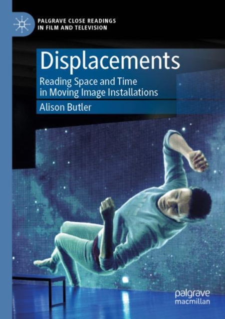 Displacements : Reading Space and Time in Moving Image Installations, Paperback / softback Book