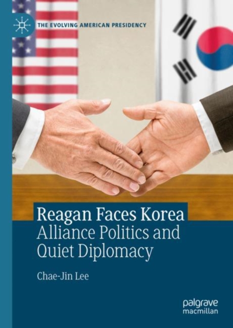 Reagan Faces Korea : Alliance Politics and Quiet Diplomacy, EPUB eBook