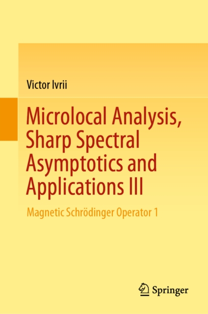 Microlocal Analysis, Sharp Spectral Asymptotics and Applications III : Magnetic Schrodinger Operator 1, PDF eBook