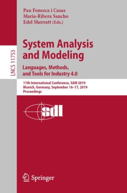 System Analysis and Modeling. Languages, Methods, and Tools for Industry 4.0 : 11th International Conference, SAM 2019, Munich, Germany, September 16–17, 2019, Proceedings, Paperback / softback Book