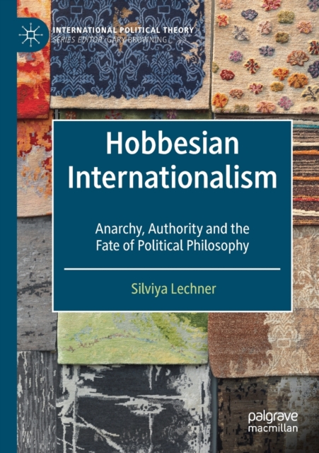 Hobbesian Internationalism : Anarchy, Authority and the Fate of Political Philosophy, Paperback / softback Book