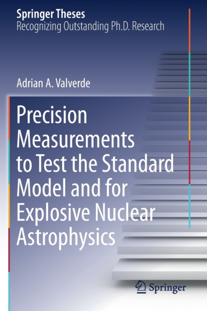 Precision Measurements to Test the Standard Model and for Explosive Nuclear Astrophysics, Paperback / softback Book
