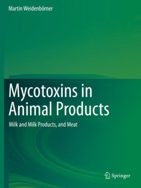 Mycotoxins in Animal Products : Milk and Milk Products, and Meat, Paperback / softback Book