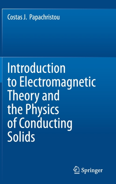 Introduction to Electromagnetic Theory and the Physics of Conducting Solids, Hardback Book