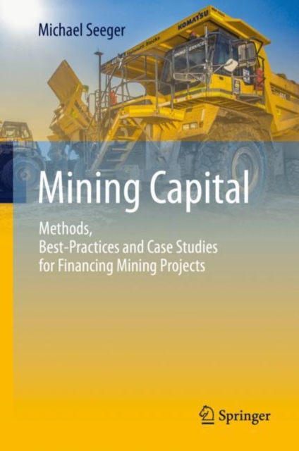 Mining Capital : Methods, Best-Practices and Case Studies for Financing Mining Projects, EPUB eBook