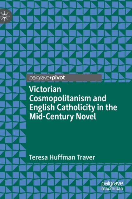 Victorian Cosmopolitanism and English Catholicity in the Mid-Century Novel, Hardback Book