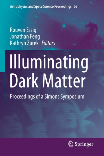 Illuminating Dark Matter : Proceedings of a Simons Symposium, Paperback / softback Book