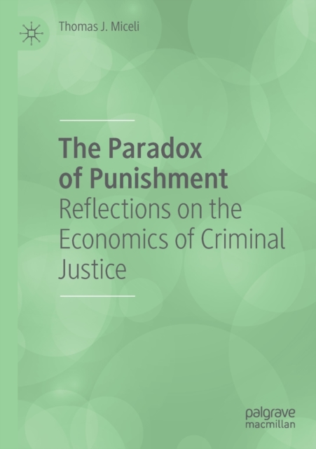 The Paradox of Punishment : Reflections on the Economics of Criminal Justice, Paperback / softback Book