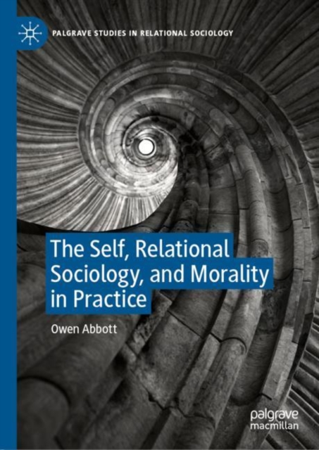 The Self, Relational Sociology, and Morality in Practice, Hardback Book