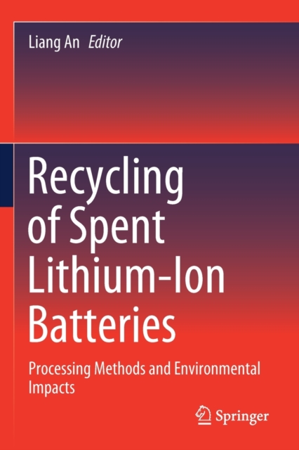 Recycling of Spent Lithium-Ion Batteries : Processing Methods and Environmental Impacts, Paperback / softback Book