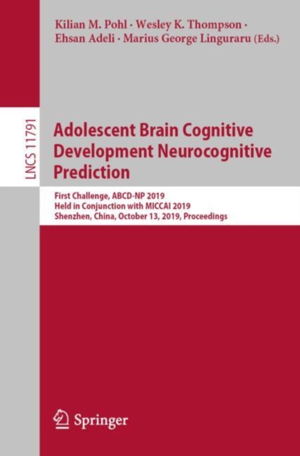 Adolescent Brain Cognitive Development Neurocognitive Prediction : First Challenge, ABCD-NP 2019, Held in Conjunction with MICCAI 2019, Shenzhen, China, October 13, 2019, Proceedings, Paperback / softback Book