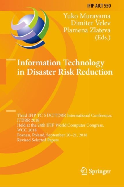 Information Technology in Disaster Risk Reduction : Third IFIP TC 5 DCITDRR International Conference, ITDRR 2018, Held at the 24th IFIP World Computer Congress, WCC 2018, Poznan, Poland, September 20-, Hardback Book