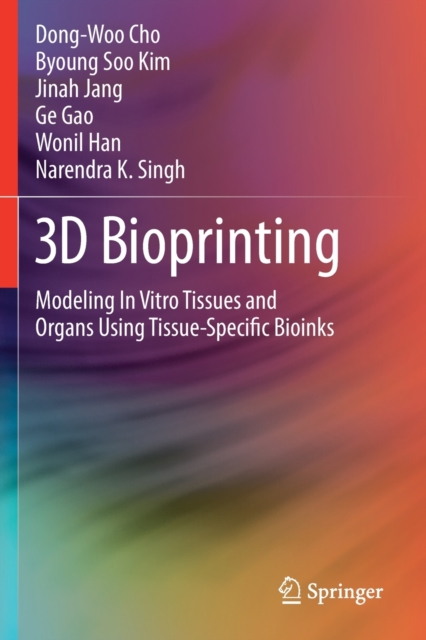 3D Bioprinting : Modeling In Vitro Tissues and Organs Using Tissue-Specific Bioinks, Paperback / softback Book