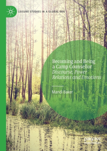 Becoming and Being a Camp Counsellor : Discourse, Power Relations and Emotions, Paperback / softback Book