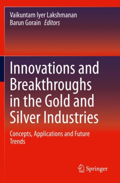 Innovations and Breakthroughs in the Gold and Silver Industries : Concepts, Applications and Future Trends, Paperback / softback Book