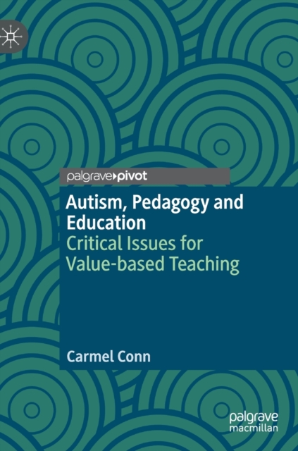Autism, Pedagogy and Education : Critical Issues for Value-based Teaching, Hardback Book