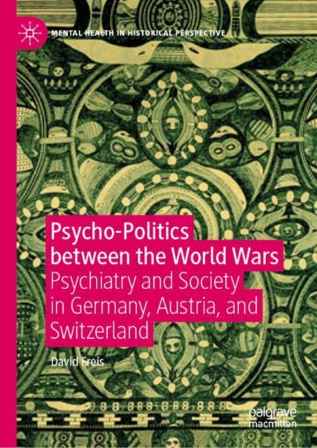 Psycho-Politics between the World Wars : Psychiatry and Society in Germany, Austria, and Switzerland, EPUB eBook