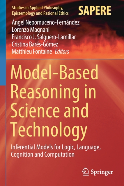 Model-Based Reasoning in Science and Technology : Inferential Models for Logic, Language, Cognition and Computation, Paperback / softback Book