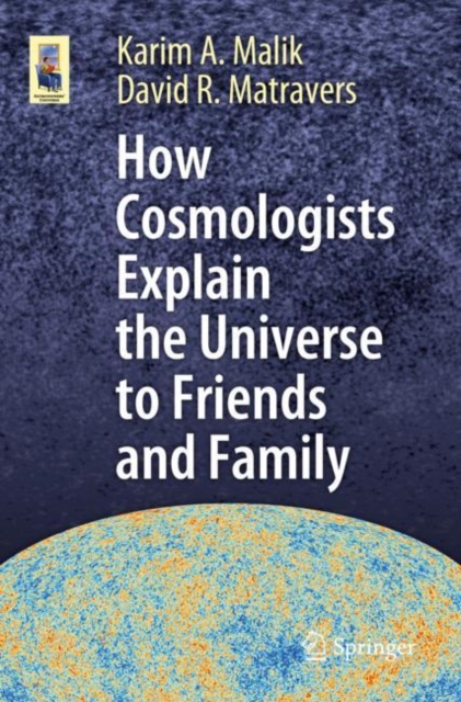 How Cosmologists Explain the Universe to Friends and Family, Paperback / softback Book