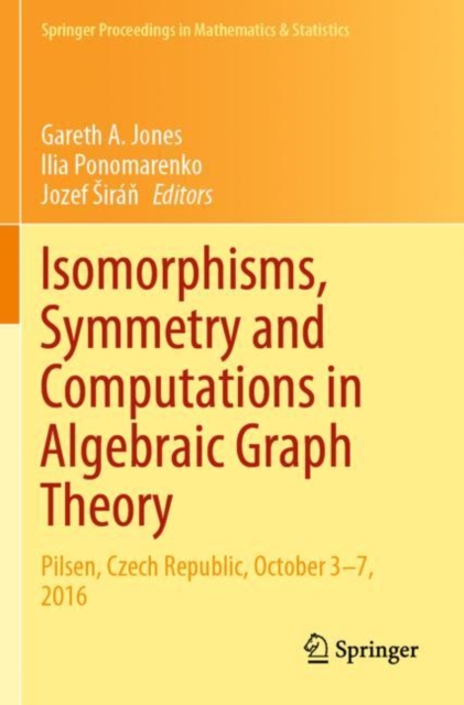 Isomorphisms, Symmetry and Computations in Algebraic Graph Theory : Pilsen, Czech Republic, October 3-7, 2016, Paperback / softback Book