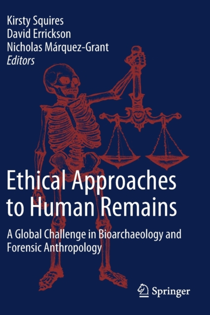 Ethical Approaches to Human Remains : A Global Challenge in Bioarchaeology and Forensic Anthropology, Paperback / softback Book