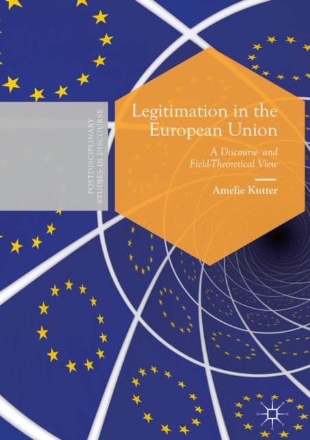 Legitimation in the European Union : A Discourse- and Field-Theoretical View, EPUB eBook