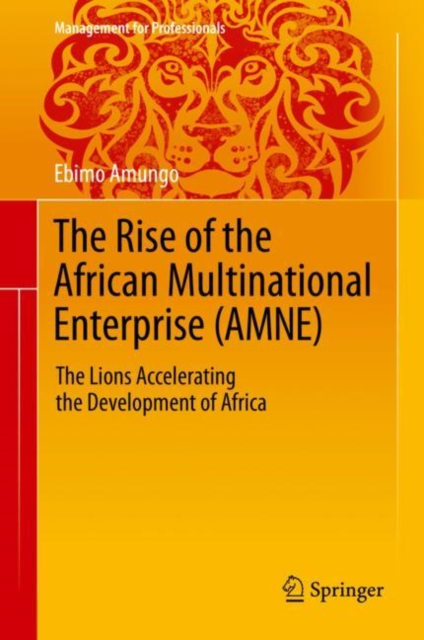 The Rise of the African Multinational Enterprise (AMNE) : The Lions Accelerating the Development of Africa, EPUB eBook