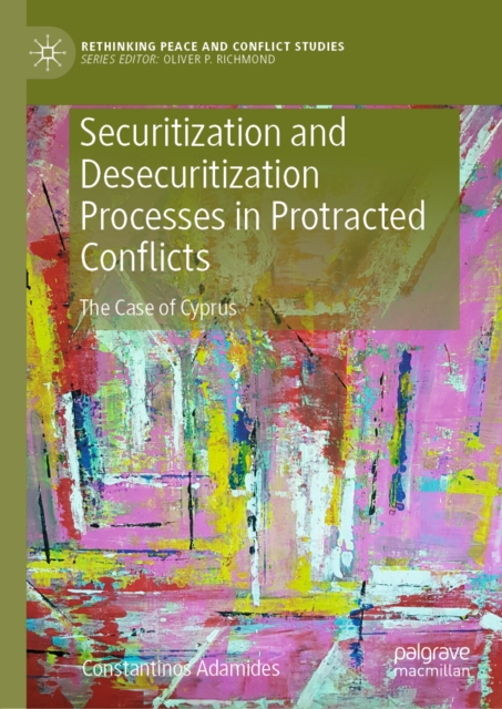 Securitization and Desecuritization Processes in Protracted Conflicts : The Case of Cyprus, EPUB eBook
