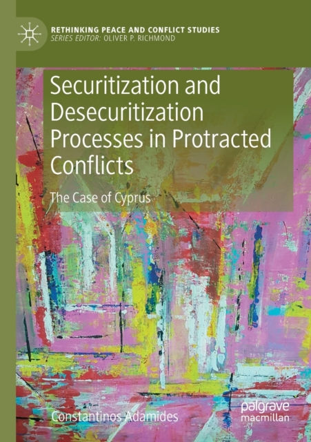 Securitization and Desecuritization Processes in Protracted Conflicts : The Case of Cyprus, Paperback / softback Book